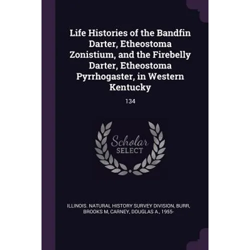 Life Histories of the Bandfin Darter, Etheostoma Zonistium, and the Firebelly Darter, Etheostoma Pyrrhogaster, in Western Kentucky: 134