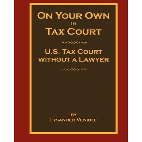 On Your Own In Tax Court: United States Tax Court without a Lawyer