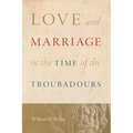 Love and Marriage in the Time of the Troubadours