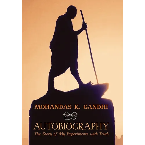 Mohandas K. Gandhi, Autobiography: The Story of My Experiments with Truth
