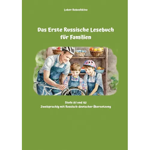Das Erste Russische Lesebuch für Familien: Stufe A1 und A2 Zweisprachig mit Russisch-deutscher Übersetzung