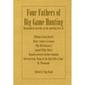 Four Fathers of Big Game Hunting - Biographical Sketches of the Sporting Lives of William Cotton Oswell, Henry Astbury Leveson, Samuel White Baker & R