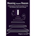 Meaning beyond Reason: A Rational Approach to How Self-Transcendence Precedes Self-Actualization in Man's Search for Meaning
