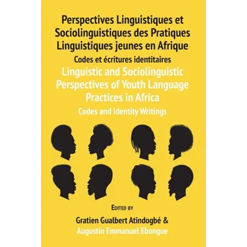 Linguistic and Sociolinguistic Perspectives of Youth Language Practices in Africa: Codes and Identity Writings: Perspectives Linguistiques et Sociolin