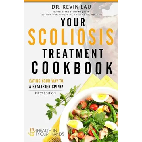 Your Scoliosis Treatment Cookbook: Eating your way to a healthier spine!