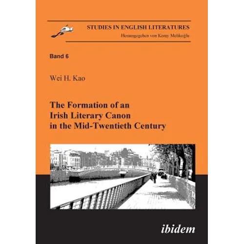 The Formation of an Irish Literary Canon in the Mid-Twentieth Century.