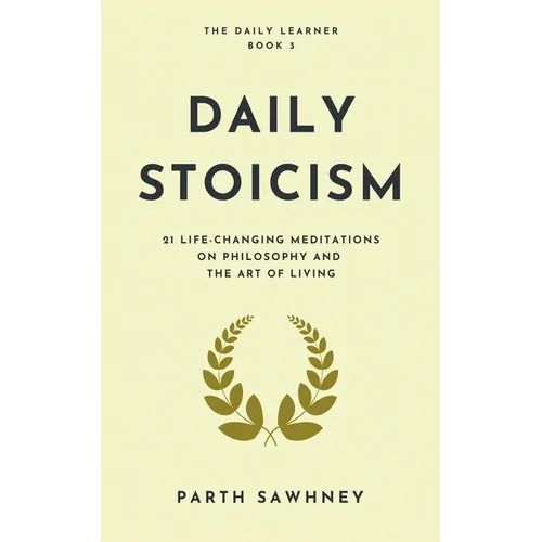 Daily Stoicism: 21 Life-Changing Meditations on Philosophy and the Art of Living