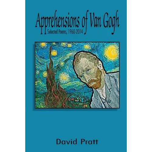 Apprehensions of Van Gogh: Selected Poems, 1960-2014