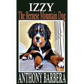 Izzy the Bernese Mountain Dog: A Picture Storybook for Children & Adults