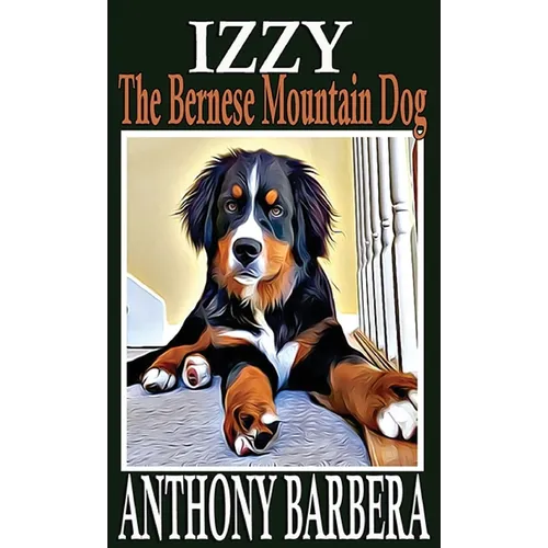 Izzy the Bernese Mountain Dog: A Picture Storybook for Children & Adults