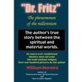 "Dr. Fritz" The Phenomenon of the Millenium: The author's true story between the spiritual and material worlds.