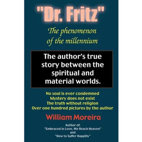 "Dr. Fritz" The Phenomenon of the Millenium: The author's true story between the spiritual and material worlds.