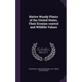 Native Woody Plants of the United States, Their Erosion-control and Wildlife Values