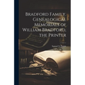 Bradford Family. Genealogical Memorials of William Bradford, the Printer