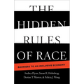 The Hidden Rules of Race: Barriers to an Inclusive Economy