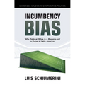 Incumbency Bias: Why Political Office Is a Blessing and a Curse in Latin America