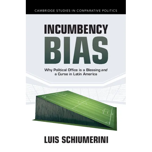 Incumbency Bias: Why Political Office Is a Blessing and a Curse in Latin America
