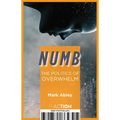 Numb: The Politics of Overwhelm