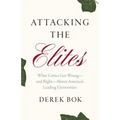Attacking the Elites: What Critics Get Wrong--And Right--About America's Leading Universities