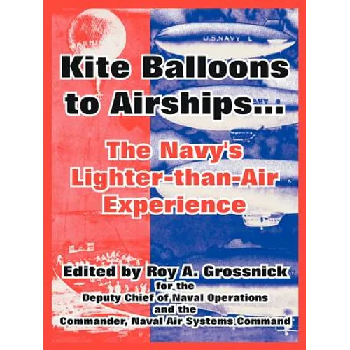 Kite Balloons to Airships...: The Navy's Lighter-than-Air Experience