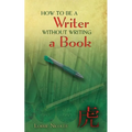 How to Be a Writer Without Writing a Book