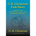 G. K. Chesterton's Early Poetry: Greybeards at Play, the Wild Knight and Other Poems, the Ballad of the White Horse