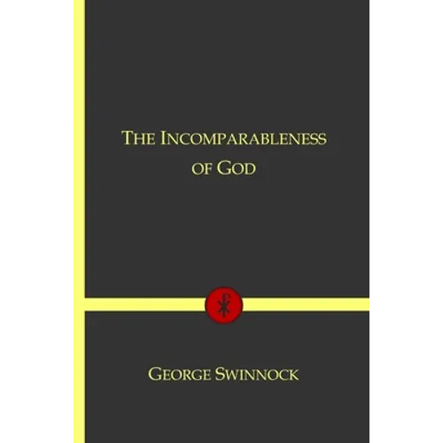 The Incomparableness of God: In His Being, Attributes, Works, and Word
