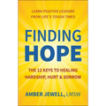 Finding Hope: The 12 Keys to Healing Hardship, Hurt & Sorrow