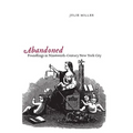 Abandoned: Foundlings in Nineteenth-Century New York City