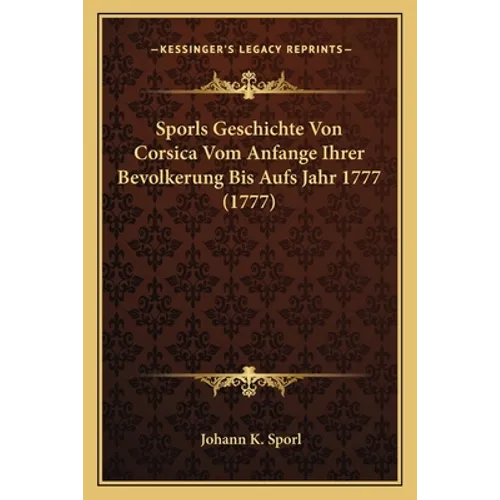 Sporls Geschichte Von Corsica Vom Anfange Ihrer Bevolkerung Bis Aufs Jahr 1777 (1777)