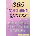 365 Inspirational Quotes: Daily Motivational Quotes, Reach Your Full Potential, Increase Productivity and Positive Thinking