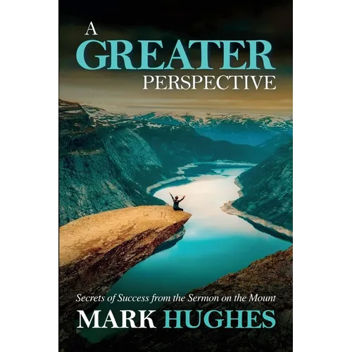 A Greater Perspective: Secrets of Success from the Sermon on the Mount