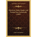 Electricity Made Simple And Treated Non-Technically (1899)