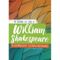 William Shakespeare: The Inspiring Life Story of the Playwright Extraordinaire