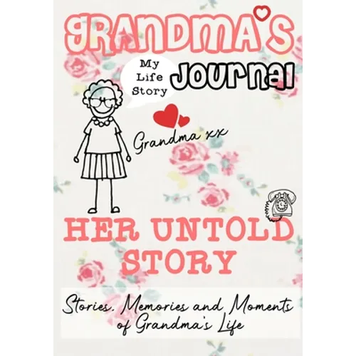 Grandma's Journal - Her Untold Story: Stories, Memories and Moments of Grandma's Life