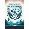 Building the Perfect Relationship: A Comprehensive Guide
