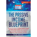 The Passive Income Blueprint: 4 Books in 1: Discover the Ways to Create Passive Income and Make Money Online with Ecommerce using Shopify, Amazon FBA,