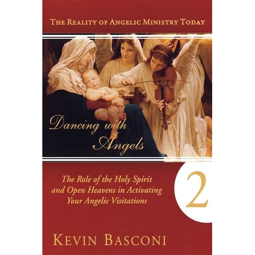 Dancing with Angels, Book Two: The Role of the Holy Spirit and Open Heavens in Activating Your Angelic Visitations