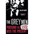 The Grey Men: Pursuing the Stasi Into the Present