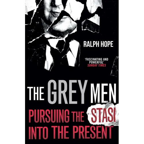 The Grey Men: Pursuing the Stasi Into the Present