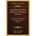 Grammaire Finnoise D'Apres Les Principes D'Euren: Suivie D'Un Recueil De Morceaux Choisis (1876)