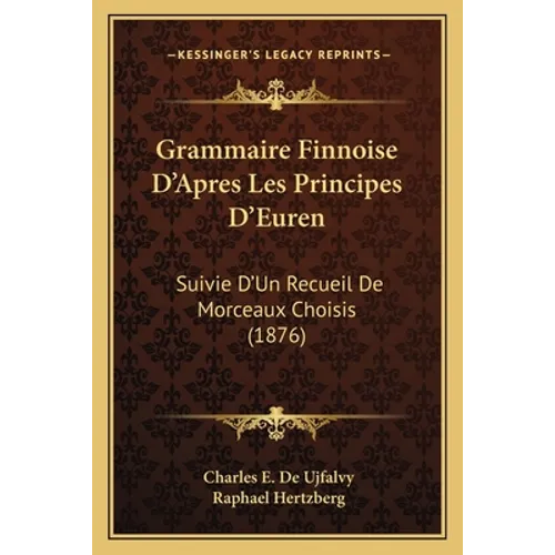 Grammaire Finnoise D'Apres Les Principes D'Euren: Suivie D'Un Recueil De Morceaux Choisis (1876)