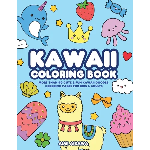 Kawaii Coloring Book: More Than 40 Cute & Fun Kawaii Doodle Coloring Pages for Kids & Adults