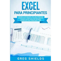Excel para principiantes: Aprenda a utilizar Excel 2016, incluyendo una introducción a fórmulas, funciones, gráficos, cuadros, macros, modelado, infor