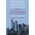 Military Record of Louisiana: Including Biographical and Historical Papers Relating to the Military Organizations of the State