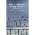 Reconceiving Freedom from the Shadows of Slavery