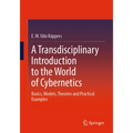 A Transdisciplinary Introduction to the World of Cybernetics: Basics, Models, Theories and Practical Examples