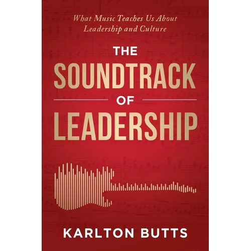 The Soundtrack of Leadership: What Music Teaches Us About Leadership and Culture