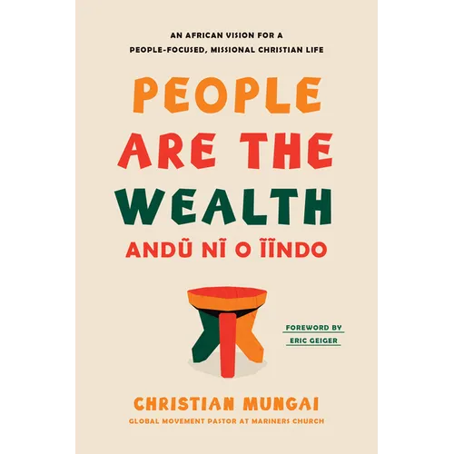 People Are the Wealth: An African Vision for a People-Focused, Missional Christian Life