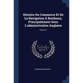 Histoire Du Commerce Et De La Navigation À Bordeaux, Principalement Sous L'administration Anglaise; Volume 2